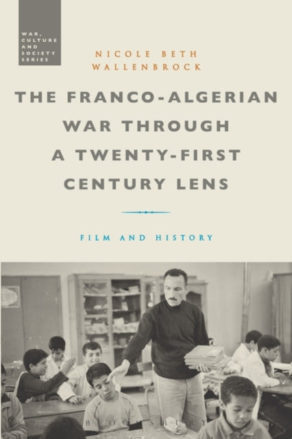 Franco-Algerian War through a Twenty-First Century Lens: Film and History