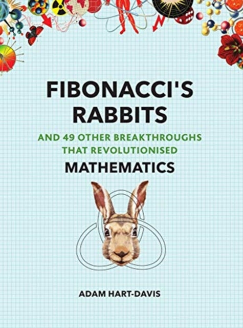 Fibonacci's Rabbits: And 49 Other Breakthroughs that Revolutionised Mathematics