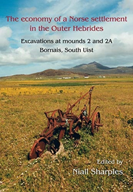 Economy of a Norse Settlement in the Outer Hebrides: Excavations at Mounds 2 and 2A Bornais, South Uist