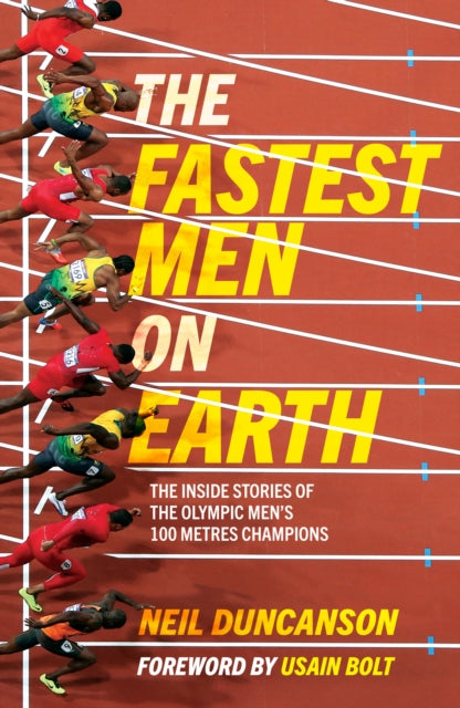 Fastest Men on Earth: The Inside Stories of the Olympic Men's 100m Champions