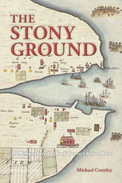 Stony Ground: The Remembered Life of Convict James Ruse