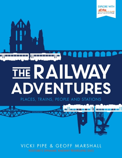 Railway Adventures: Places, Trains, People and Stations
