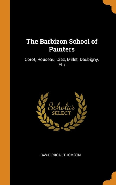 Barbizon School of Painters: Corot, Rouseau, Diaz, Millet, Daubigny, Etc