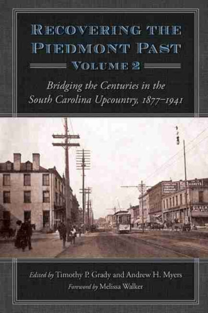 Recovering the Piedmont Past, Volume  2: Bridging the Centuries in the South Carolina Upcountry, 1877-1941