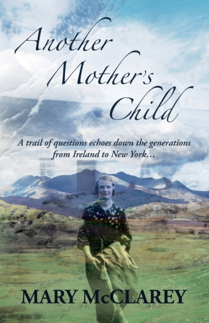Another Mother's Child: A trail of questions echoes down the generations from Ireland to New York.
