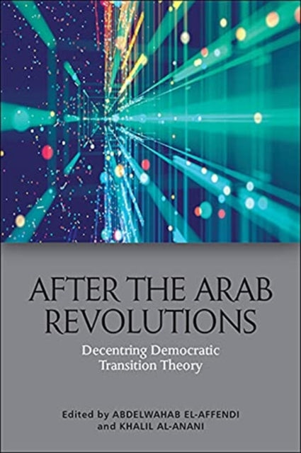 After the Arab Revolutions: Decentring Democratic Transition Theory