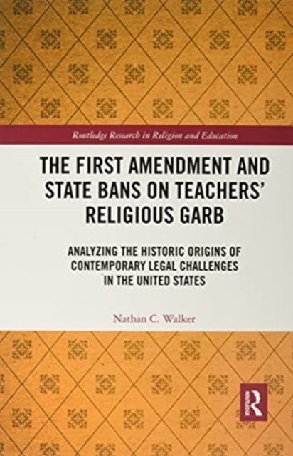 First Amendment and State Bans on Teachers' Religious Garb: Analyzing the Historic Origins of Contemporary Legal Challenges in the United States