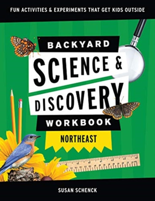 Backyard Science & Discovery Workbook: Northeast: Fun Activities & Experiments That Get Kids Outdoors