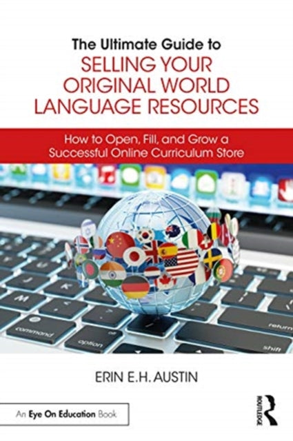 Ultimate Guide to Selling Your Original World Language Resources: How to Open, Fill, and Grow a Successful Online Curriculum Store
