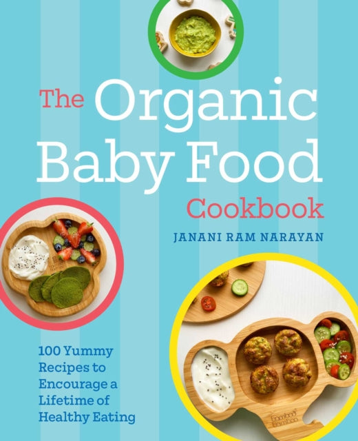 Organic Baby Food Cookbook: 100 Yummy Recipes to Encourage a Lifetime of Healthy Eating