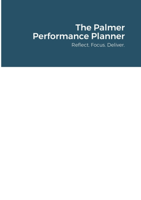 Palmer Performance Planner: Reflect. Focus. Deliver.