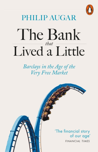 Bank That Lived a Little: Barclays in the Age of the Very Free Market