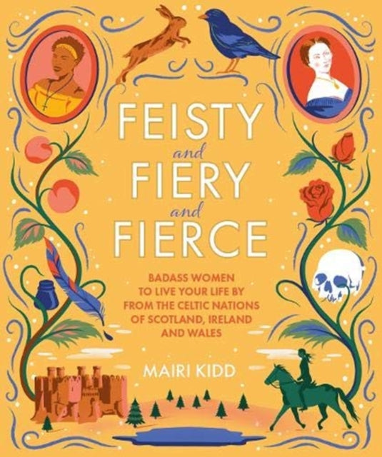 Feisty and Fiery and Fierce: Badass Celtic Women to Live Your Life by from Scotland, Ireland and Wales