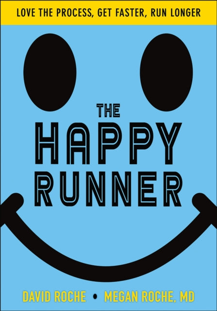Happy Runner: Love the Process, Get Faster, Run Longer