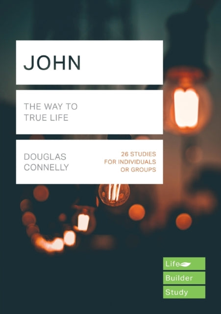 John (Lifebuilder Study Guides): The Way to True Life