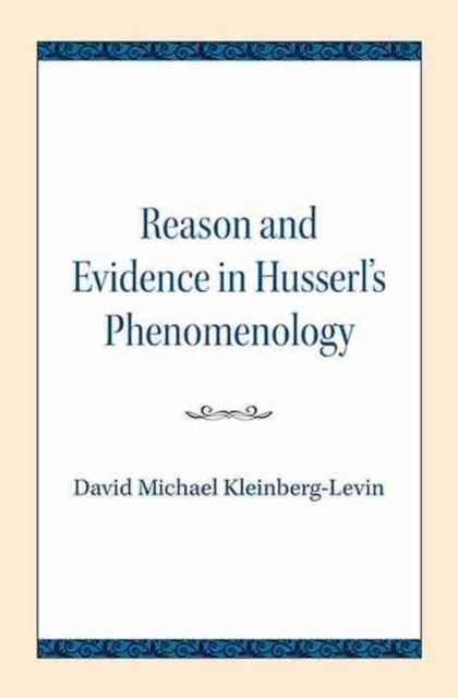 Reason and Evidence in Husserl's Phenomenology