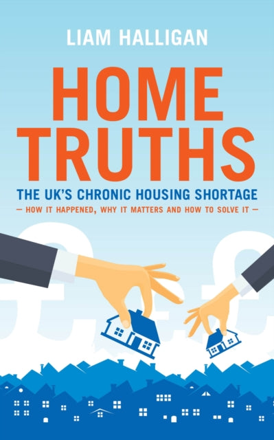 Home Truths: The UK's chronic housing shortage - how it happened, why it matters and the way to solve it