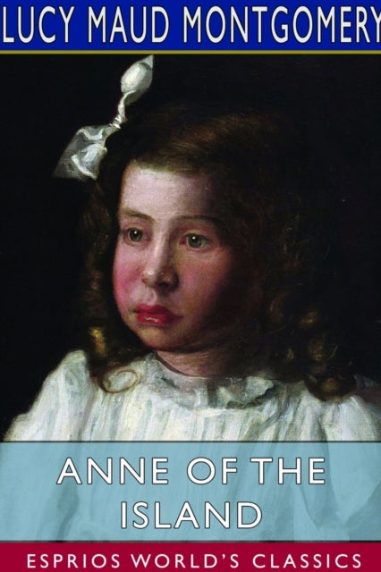 Anne of the Island (Esprios Classics)