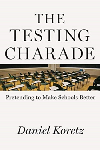 Testing Charade: Pretending to Make Schools Better