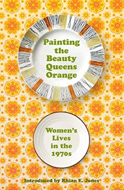 Painting The Beauty Queens Orange: Women's Lives in the 1970s