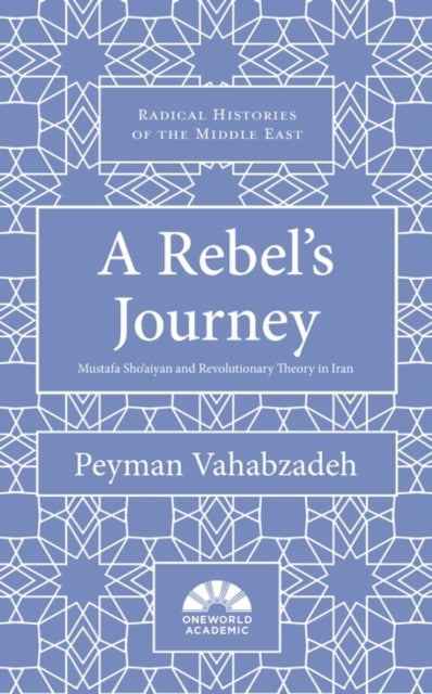 Rebel's Journey: Mostafa Sho'aiyan and Revolutionary Theory in Iran