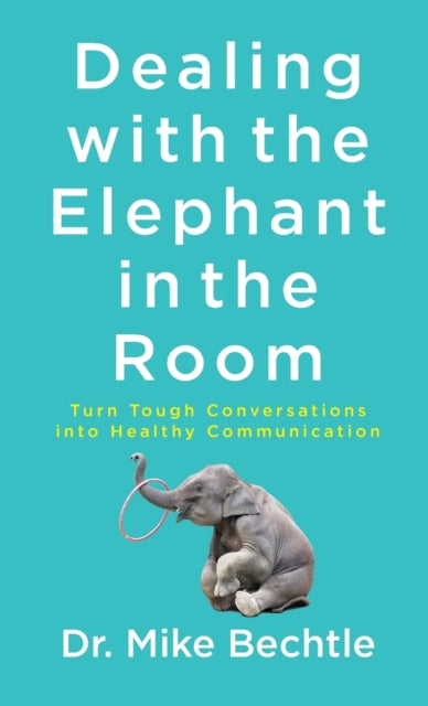 Dealing with the Elephant in the Room: Turn Tough Conversations into Healthy Communication