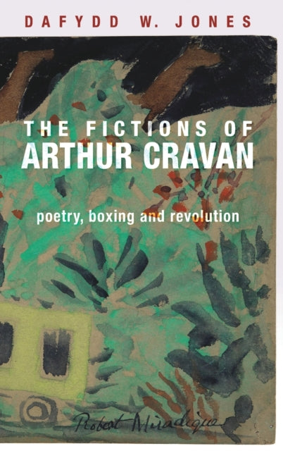 Fictions of Arthur Cravan: Poetry, Boxing and Revolution