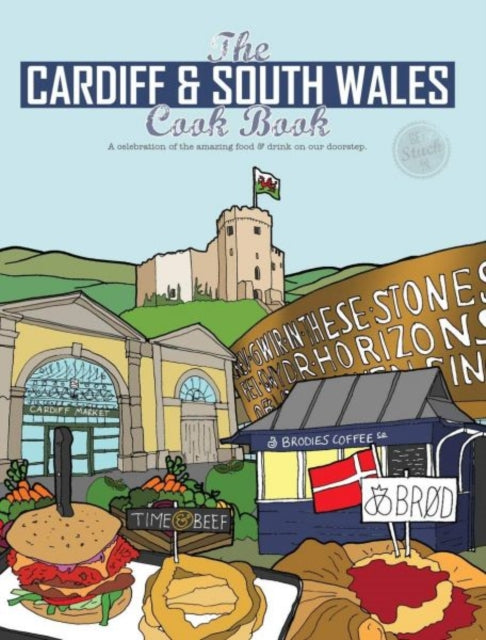 Cardiff Cook Book: A celebration of the amazing food and drink on our doorstep
