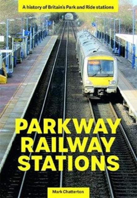 Parkway Railway Stations: A history of Britain's Park and Ride stations