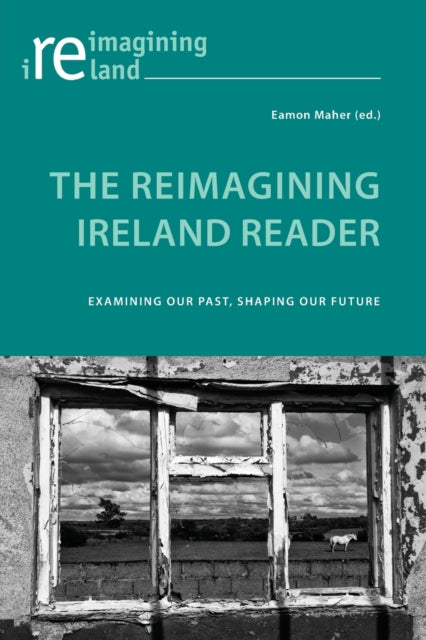 Reimagining Ireland Reader: Examining Our Past, Shaping Our Future
