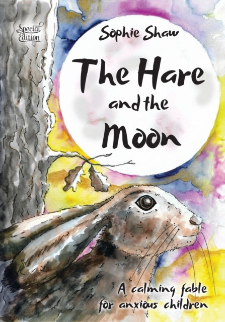 Hare and the Moon - Special Edition: a Calming Fable For Anxious Children