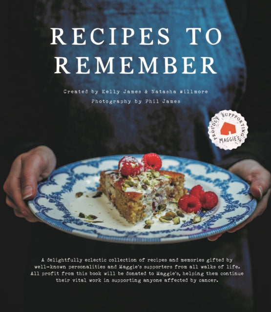 Recipes to Remember: Maggie's cancer charity cookbook - a collection of recipes and memories gifted by well-known personalities and supporters from all walks of life.