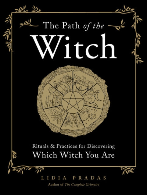Path of the Witch: Rituals & Practices for Discovering Which Witch You Are