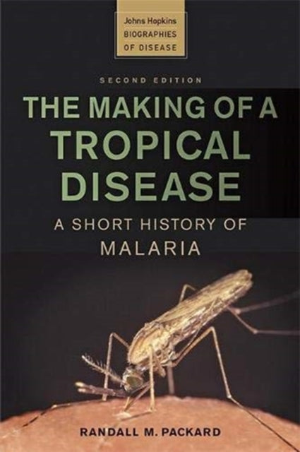 Making of a Tropical Disease: A Short History of Malaria