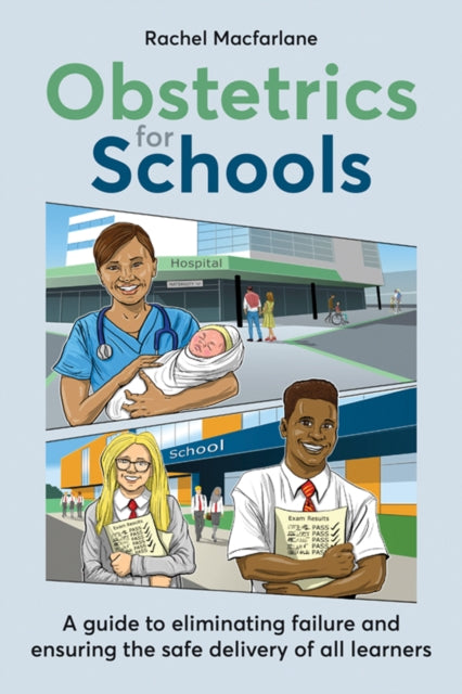 Obstetrics for Schools: Eliminating failure and ensuring the safe delivery of all learners