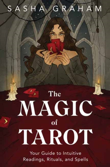 Magic of Tarot: Your Guide to Intuitive Readings, Rituals, and Spells