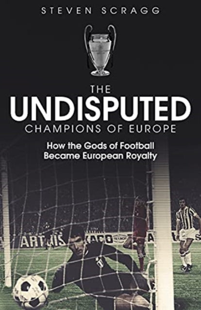 Undisputed Champions of Europe: How the Gods of Football Became European Royalty