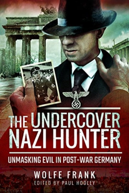 Undercover Nazi Hunter: Unmasking Evil in Post-War Germany