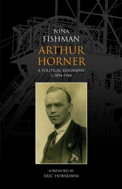 Arthur Horner: A Political Biography