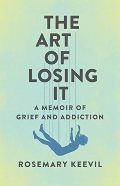 Art of Losing It: A Memoir of Grief and Addiction