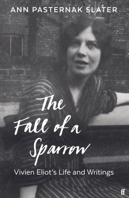 Fall of a Sparrow: Vivien Eliot's Life and Writings