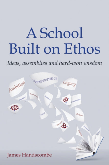 School Built on Ethos: Ideas, assemblies and hard-won wisdom