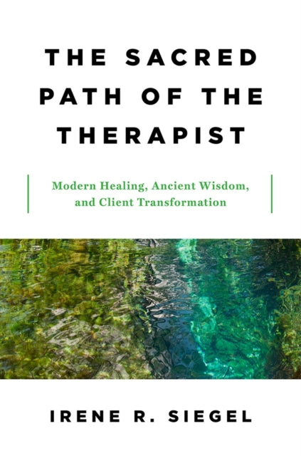 Sacred Path of the Therapist: Modern Healing, Ancient Wisdom, and Client Transformation