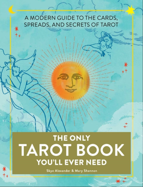Only Tarot Book You'll Ever Need: A Modern Guide to the Cards, Spreads, and Secrets of Tarot