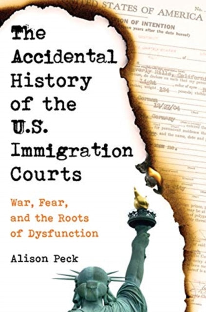 Accidental History of the U.S. Immigration Courts: War, Fear, and the Roots of Dysfunction