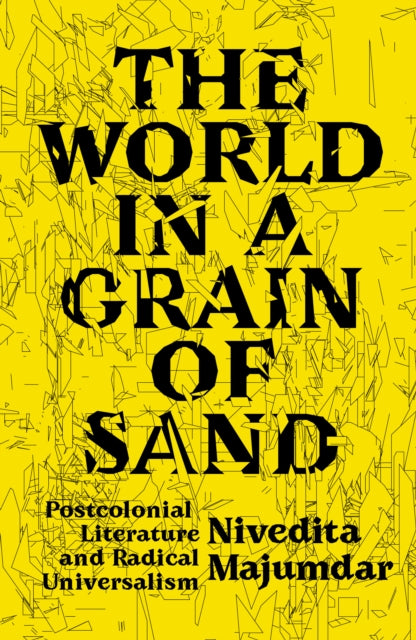 World in a Grain of Sand: Postcolonial Literature and Radical Universalism