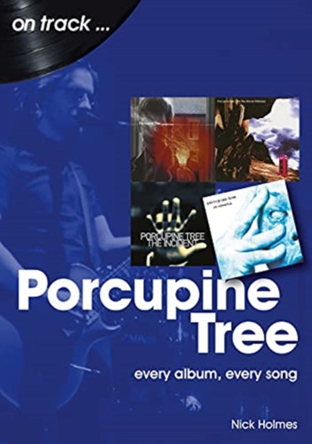Porcupine Tree On Track: Every Album, Every Song