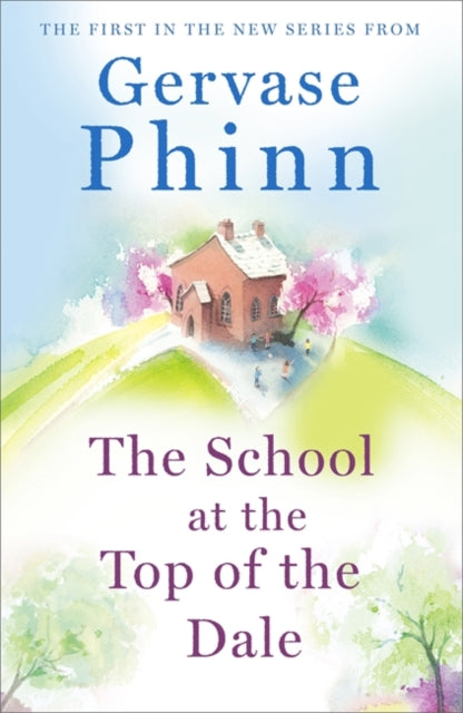 School at the Top of the Dale: Book 1 in bestselling author Gervase Phinn's beautiful new Top of The Dale series
