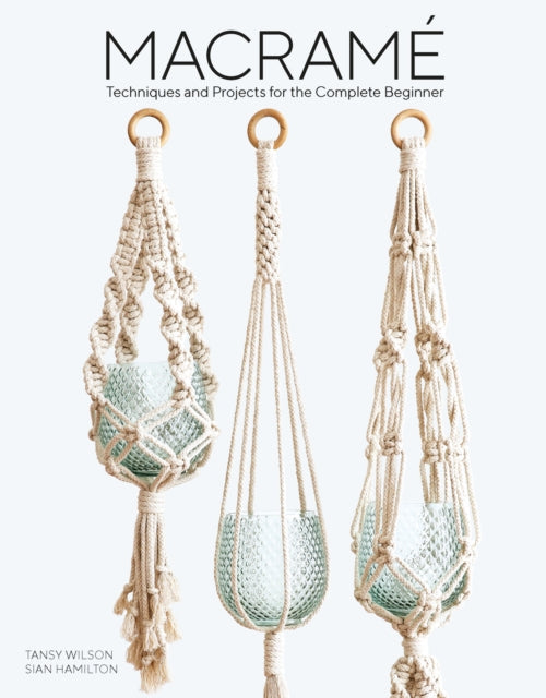 Macrame: Techniques and Projects for the Compete Beginner