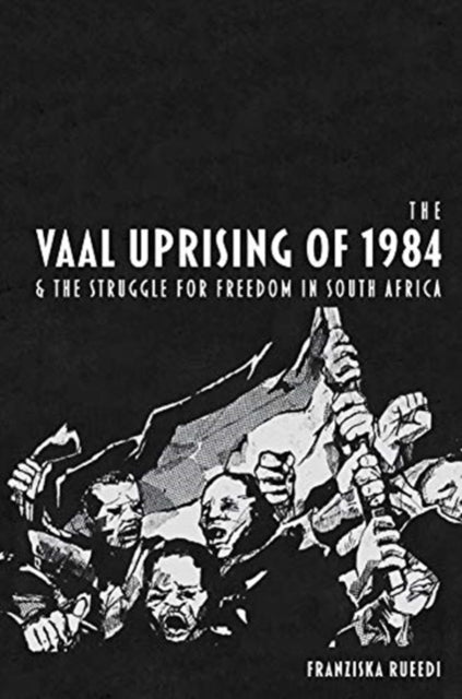 Vaal Uprising of 1984 and the Struggle for Freedom in South Africa